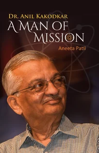 Dr. Anil Kakodkar - A Man of Mission