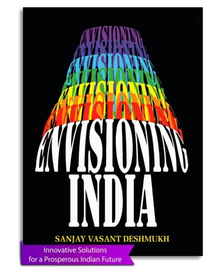 Envisioning India: Innovative Solutions for Sustainable Growth and Inclusive Development by Professor Sanjay Deshmukh